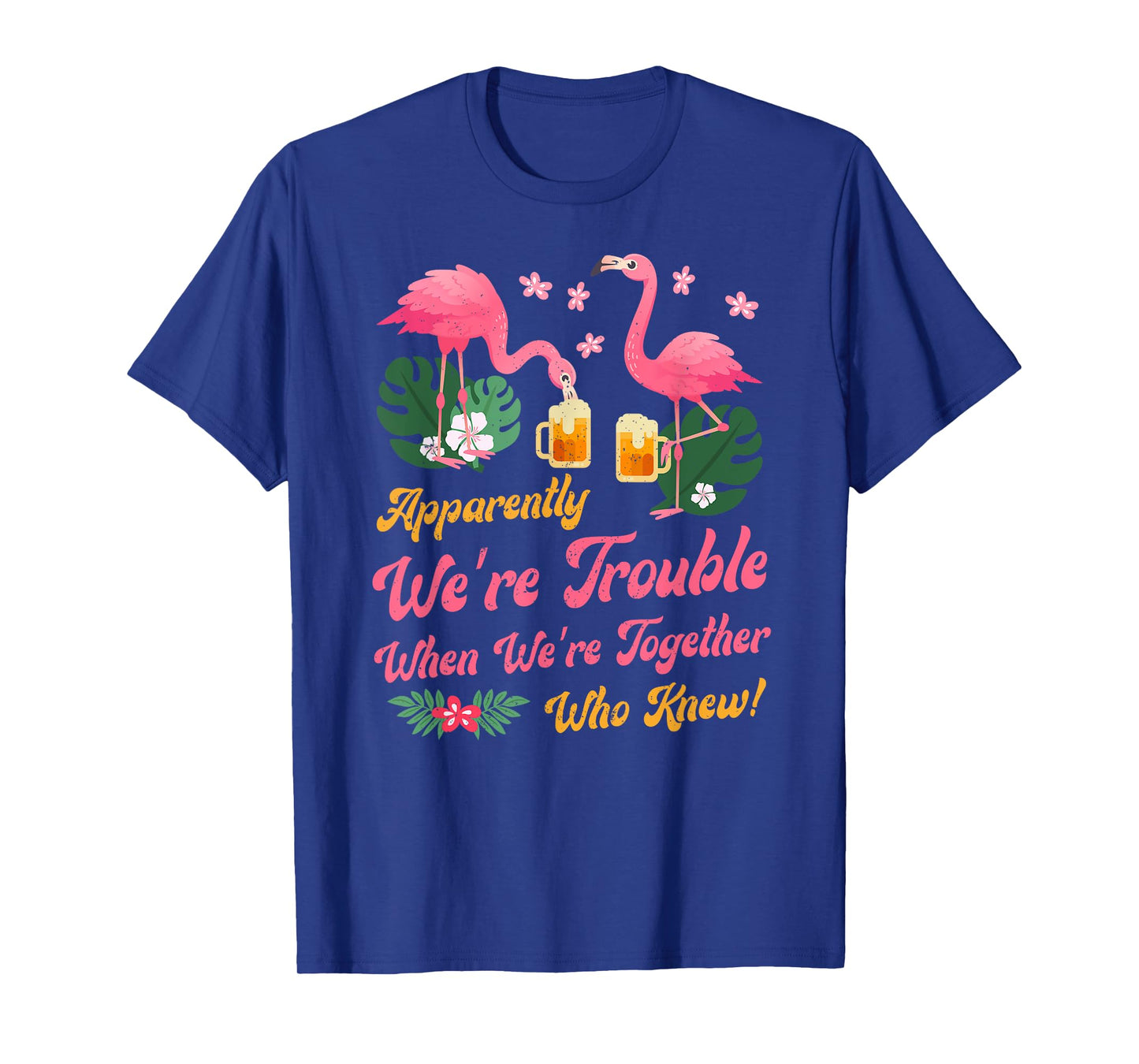 Apparently We Are Trouble When We Are Together Flamingo T-Shirt