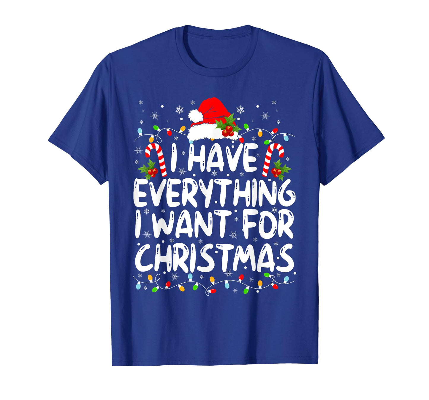 I Have Everything I Want For Christmas Its Me I'm Everything T-Shirt