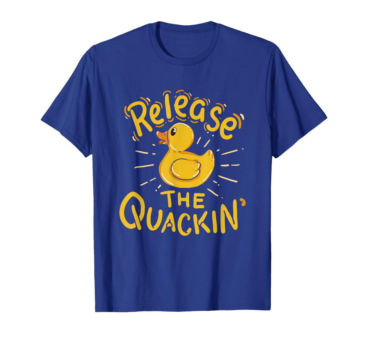 Release The Quackin' - Funny Duck T-Shirt T-Shirt