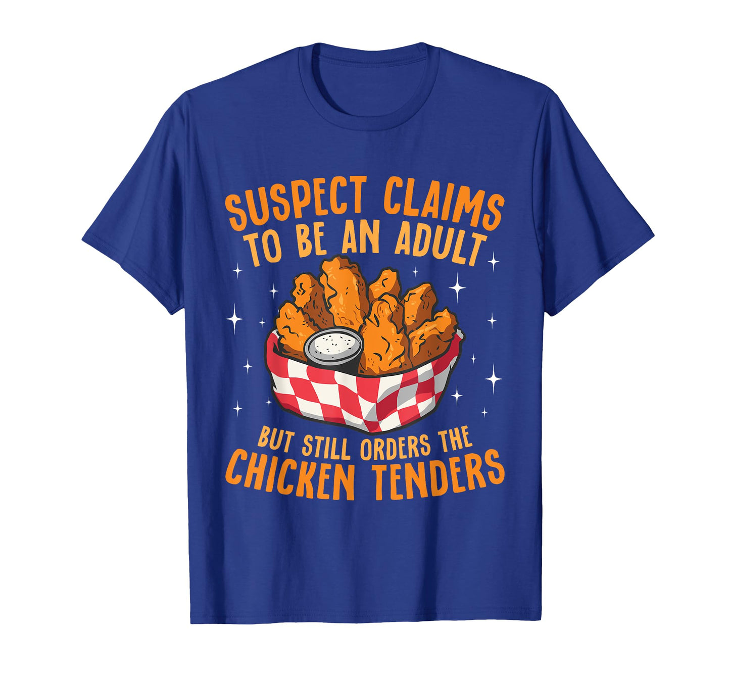 Suspect Claims To Be An Adult Orders The Chicken Tenders T-Shirt