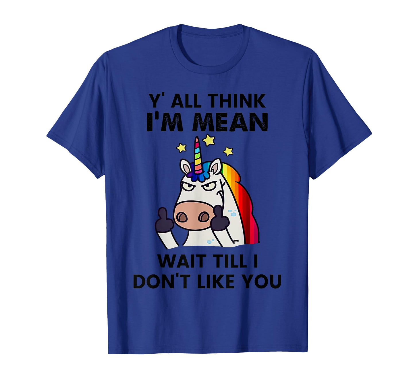 Unicorns Y'all Think I'm Mean Wait Till I Don't Like You T-Shirt