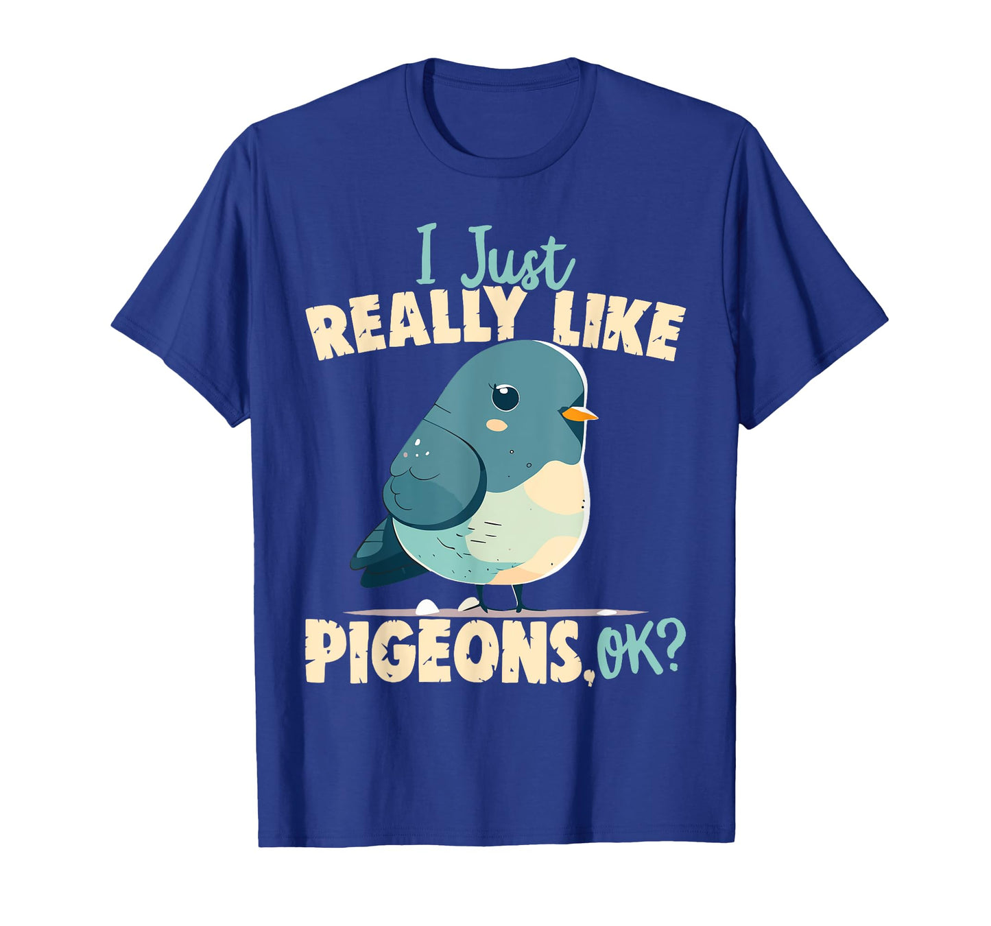 I Just Really Like Pigeons, Ok? - Pigeon and Bird Lover T-Shirt