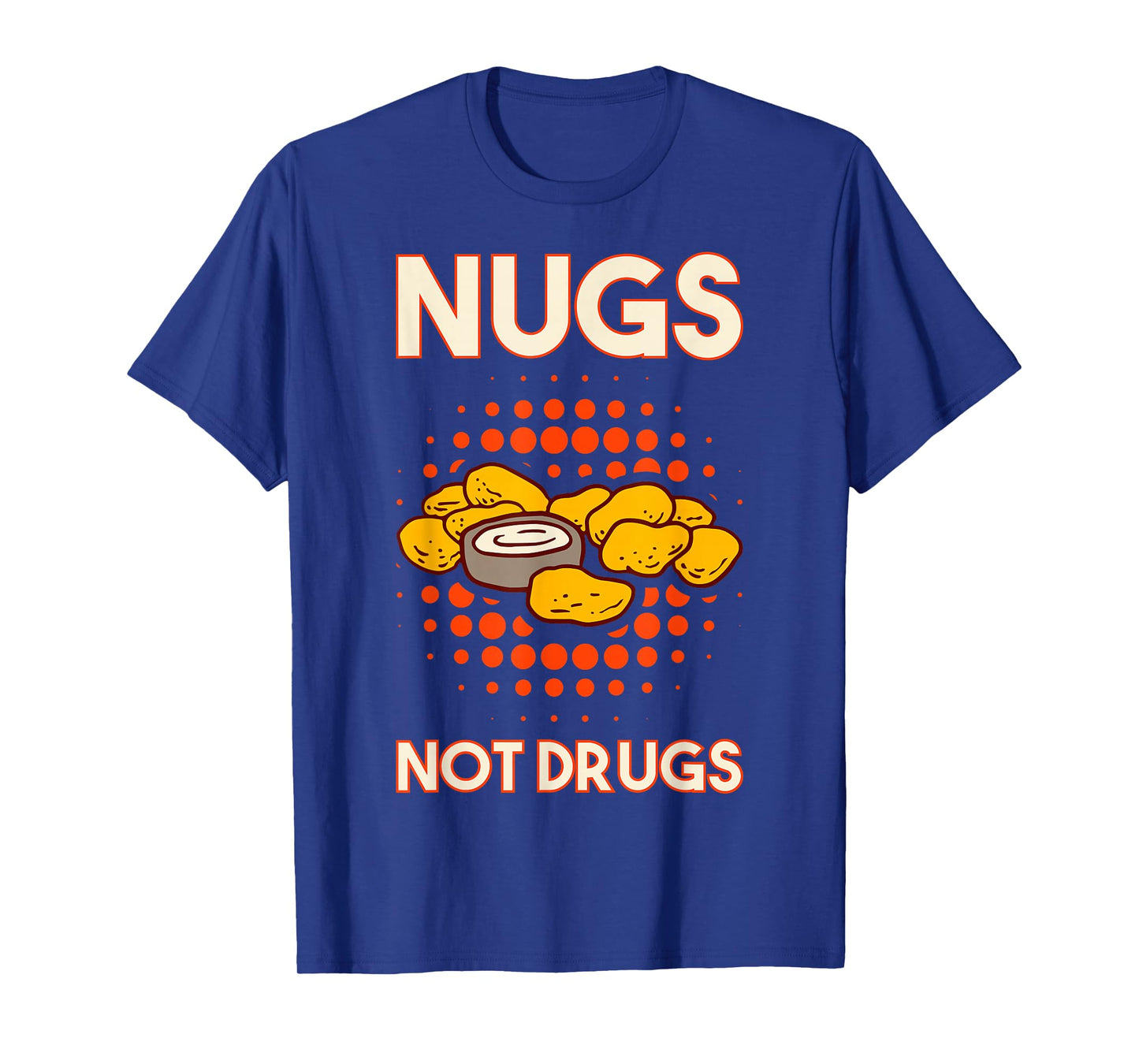 Nugs Not Drugs Nuggets Snack Deep Fry Chicken Top Fast Food T-Shirt