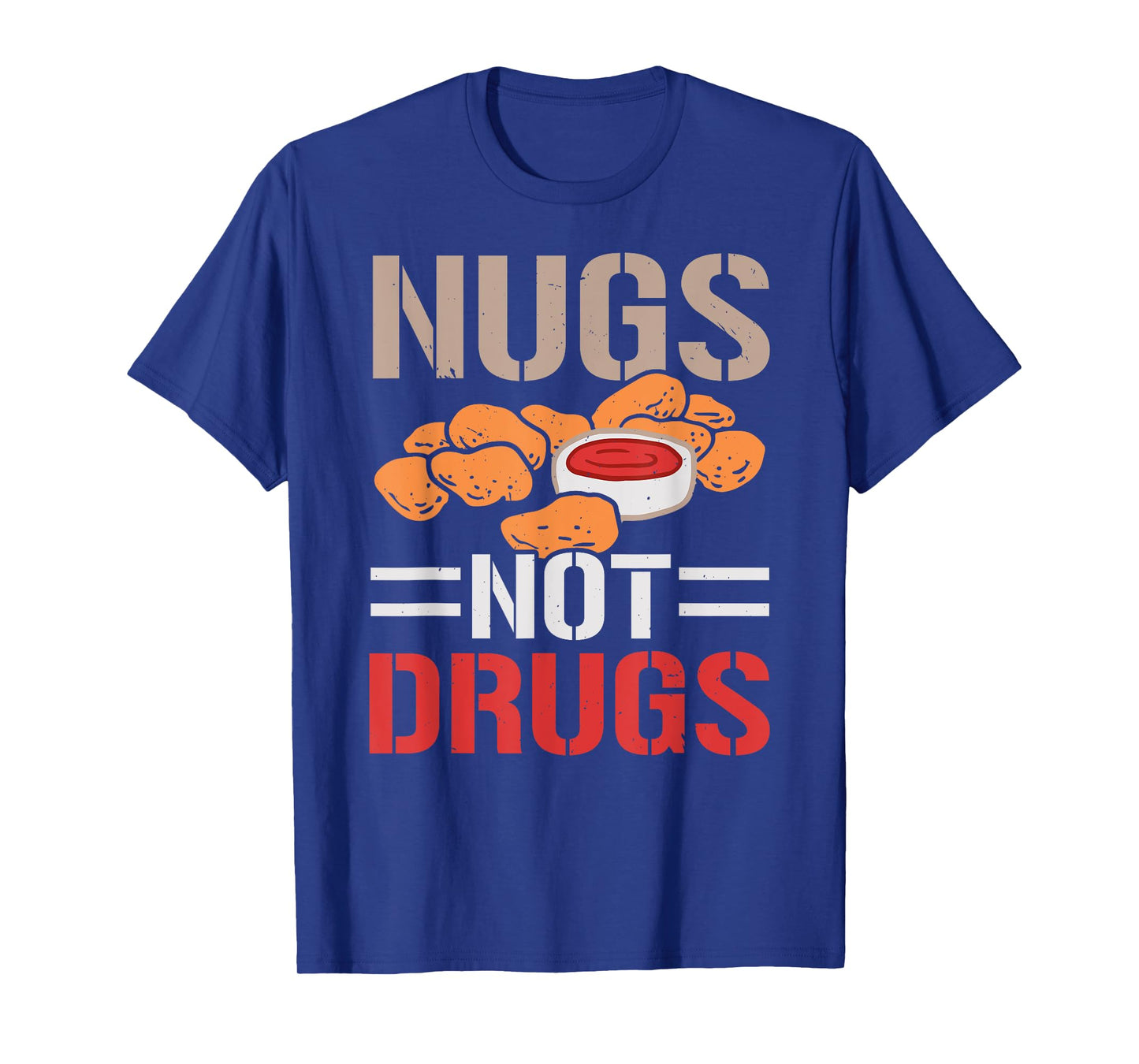 Nugs Not Drugs Chicken Nuggets Lover Foodie Nuggy T-Shirt