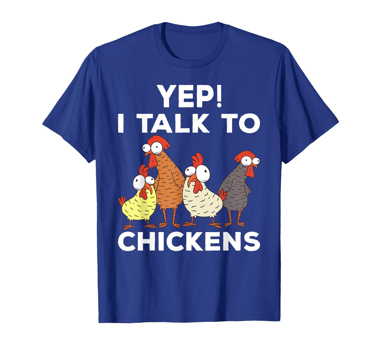 Yep i talk to chickens T-Shirt
