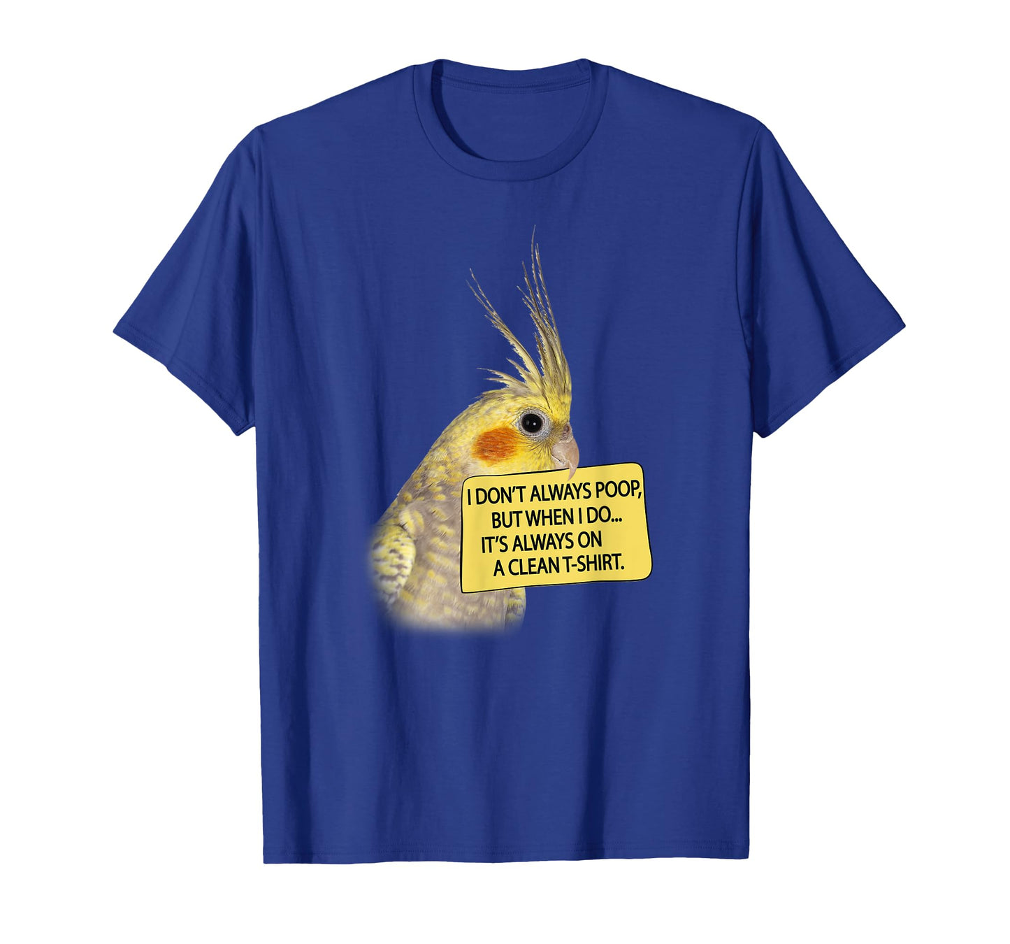 COCKATIEL Birds Funny Cockatiels I don´t always poop T-Shirt