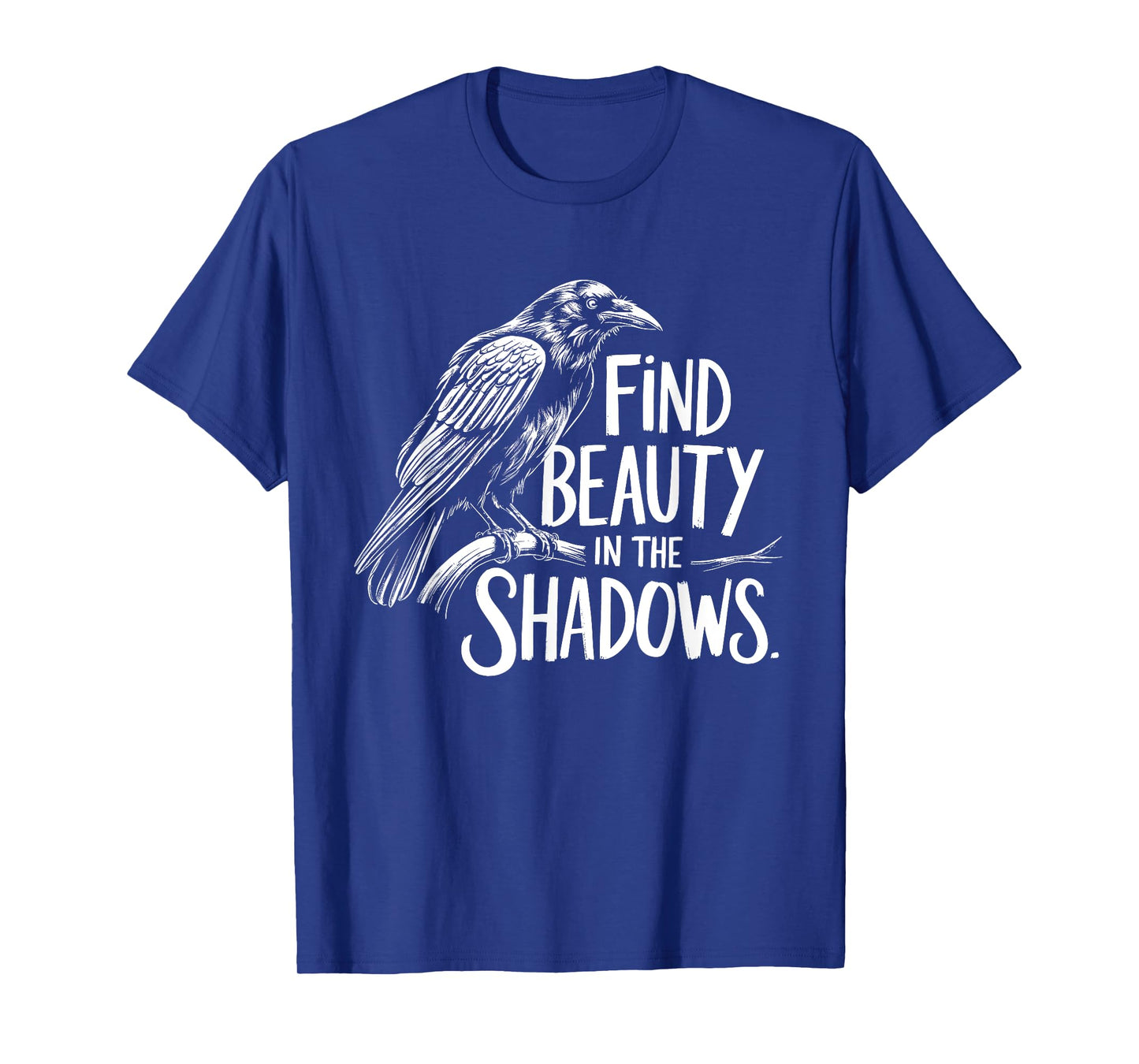 Find Beauty in the Shadows - Crow Mystery and Wisdom Design T-Shirt