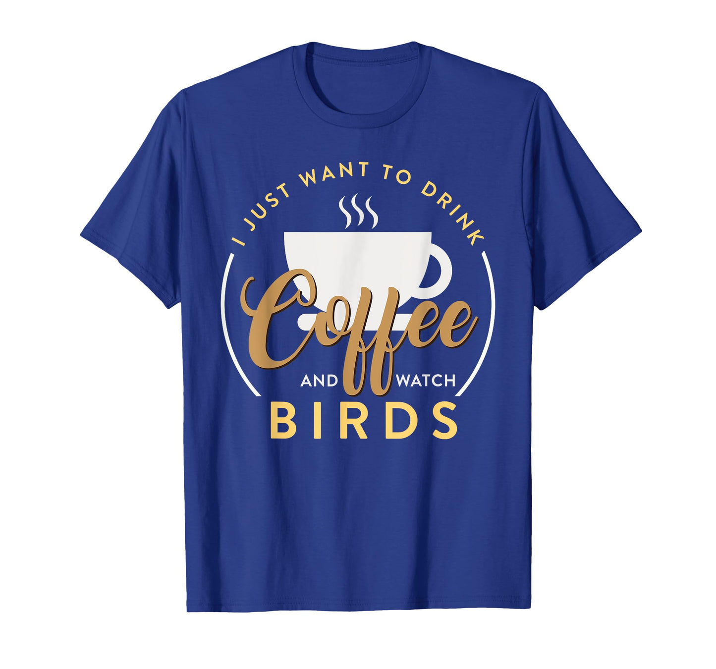 I Just Want To Drink Coffee And Watch Bird Birding T-Shirt