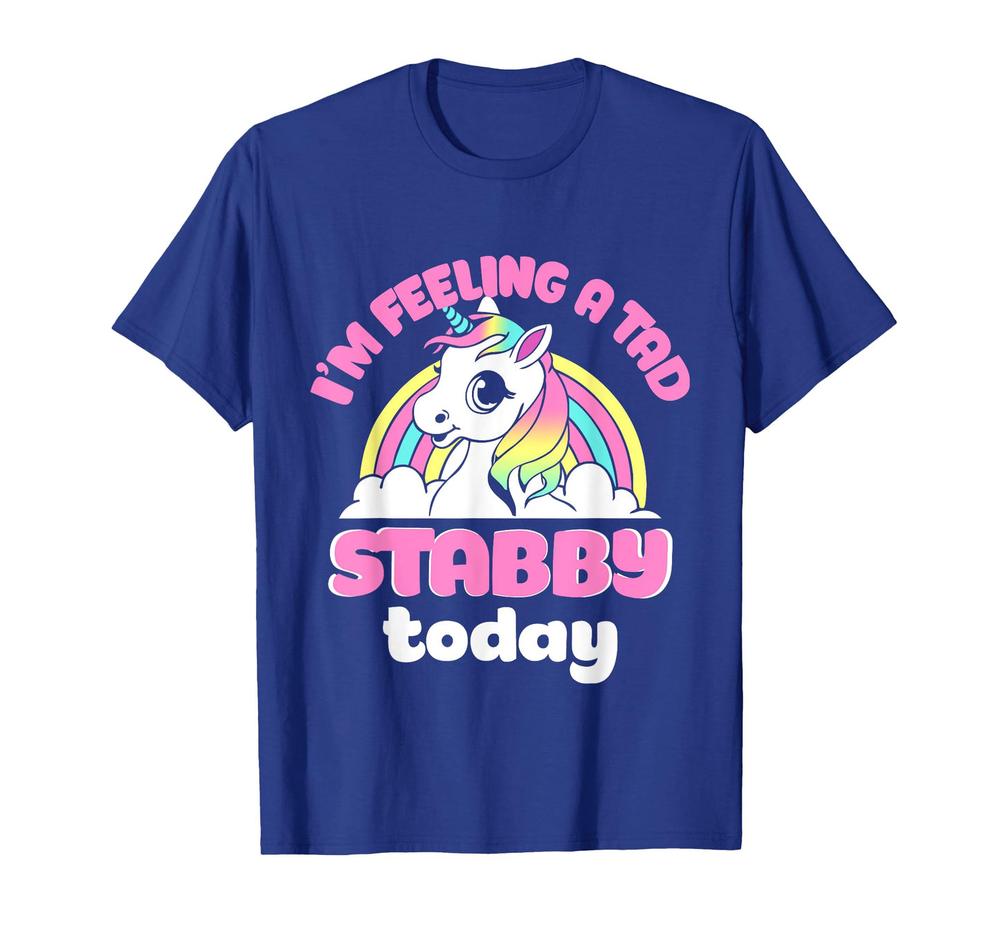 I'm Feeling A Tad Stabby Today Unicorn Design T-Shirt
