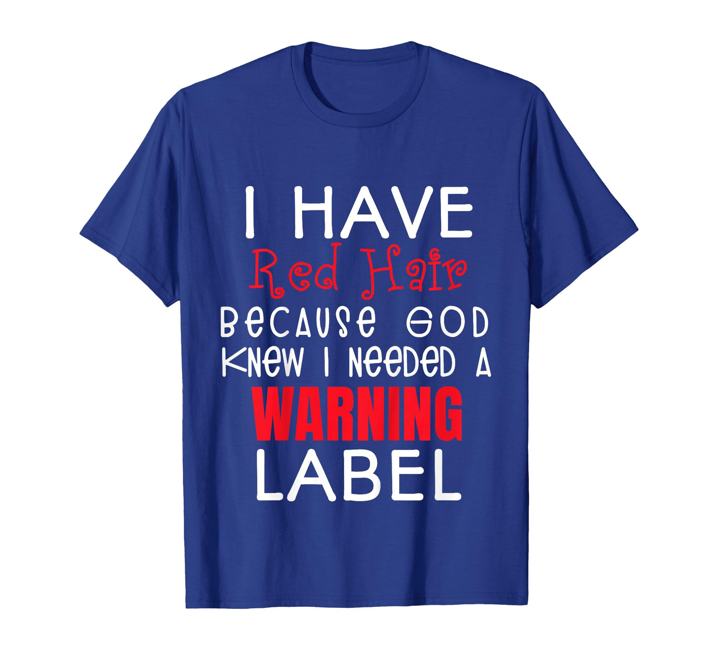 i have red hair because god knew i needed a warning label T-Shirt