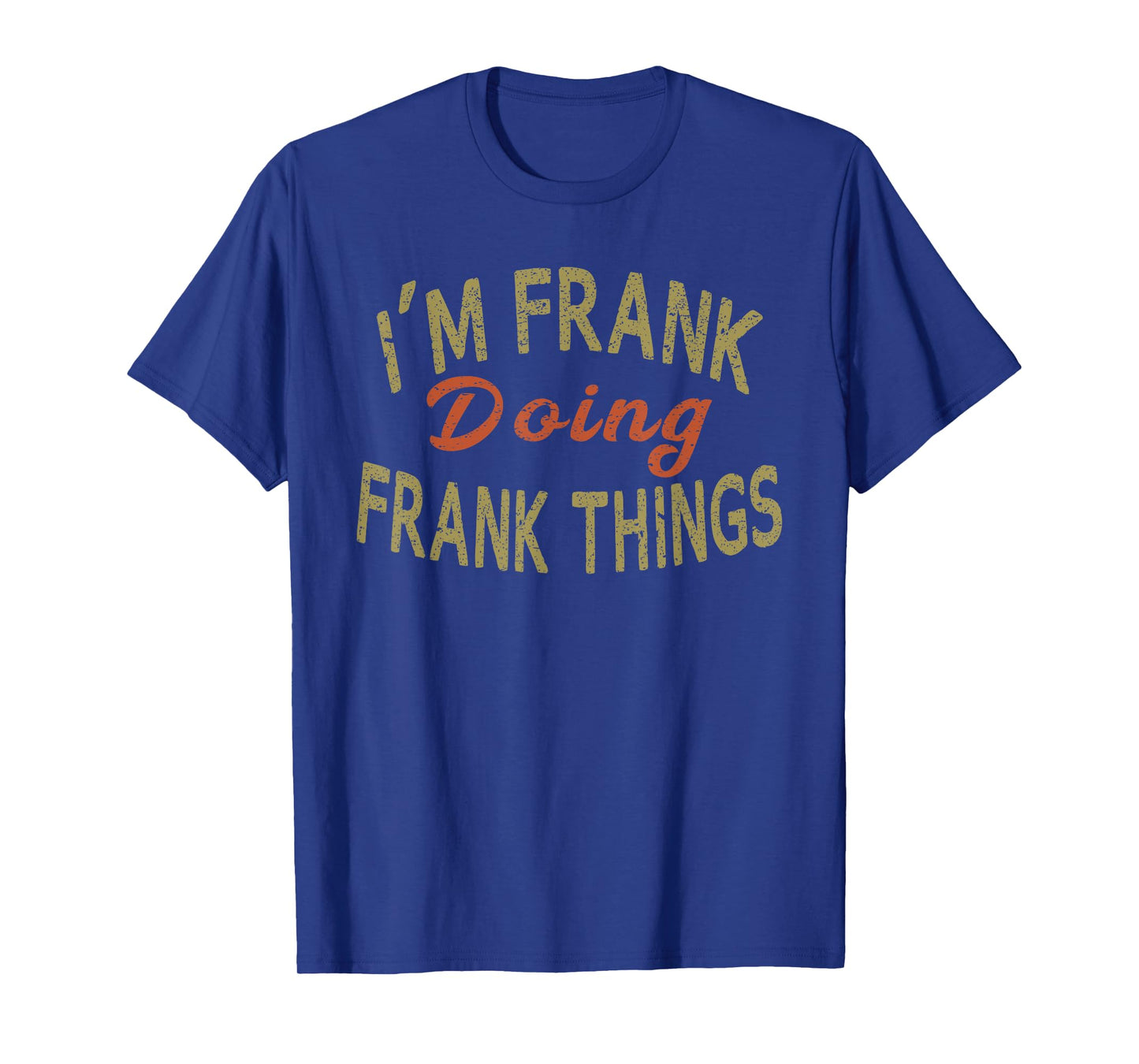 I'M FRANK DOING FRANK THINGS Funny Saying Gift T-Shirt Tee T-Shirt
