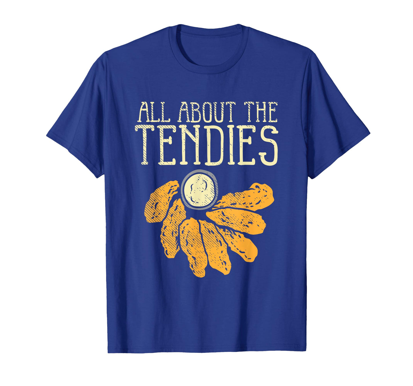Chicken Tender Nugget - All About The Tendies T-Shirt