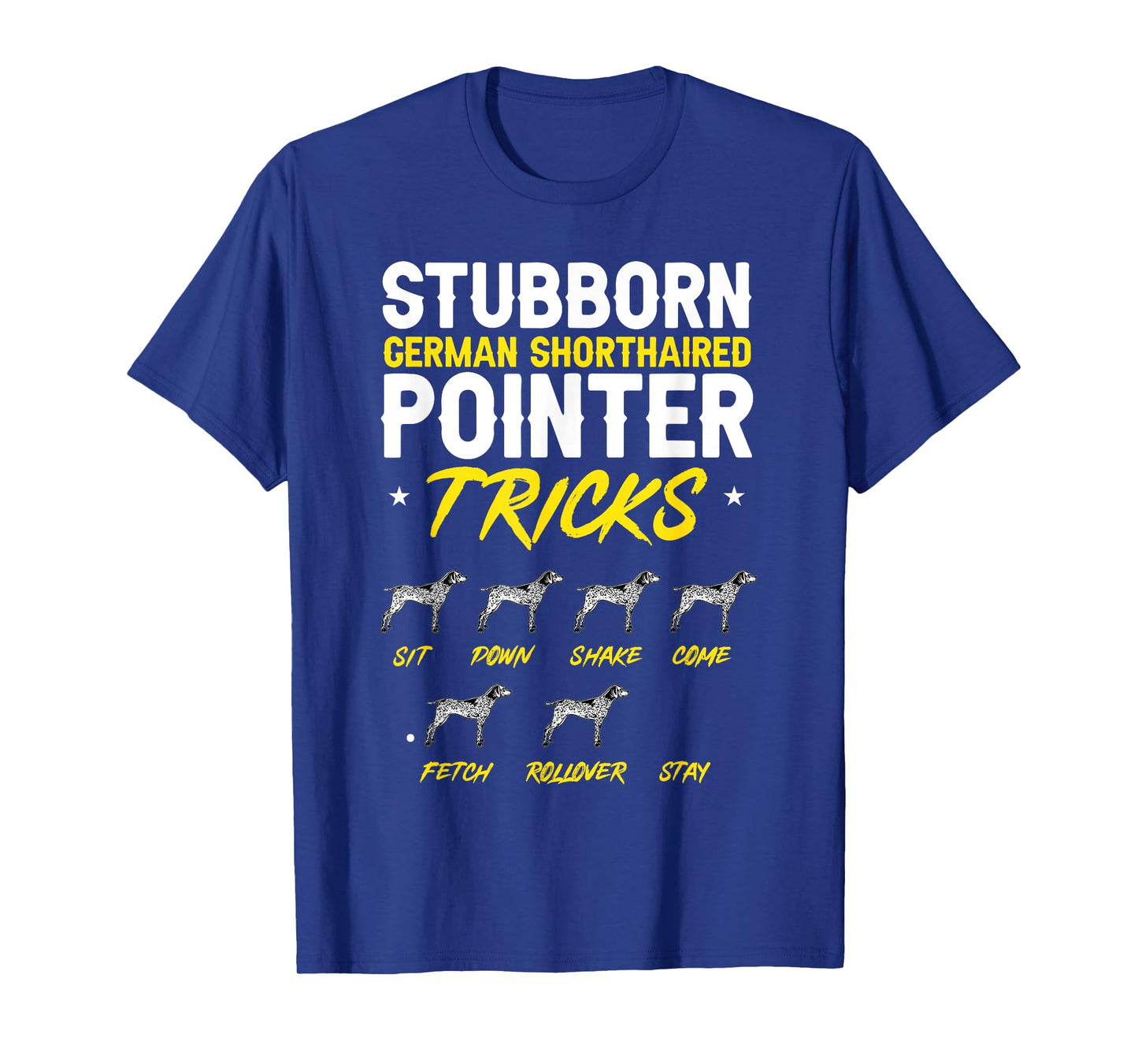 Stubborn German Shorthaired Pointer Tricks GSP Dog T-Shirt