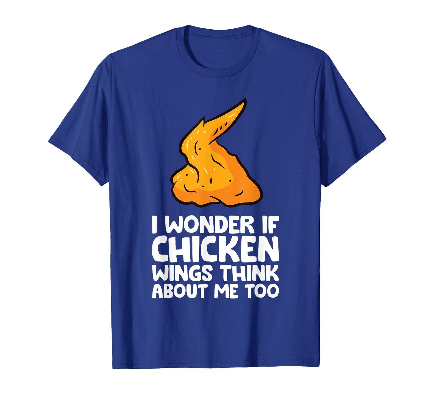 I Wonder If Chicken Wings Think About Me Too Chicken Wings T-Shirt