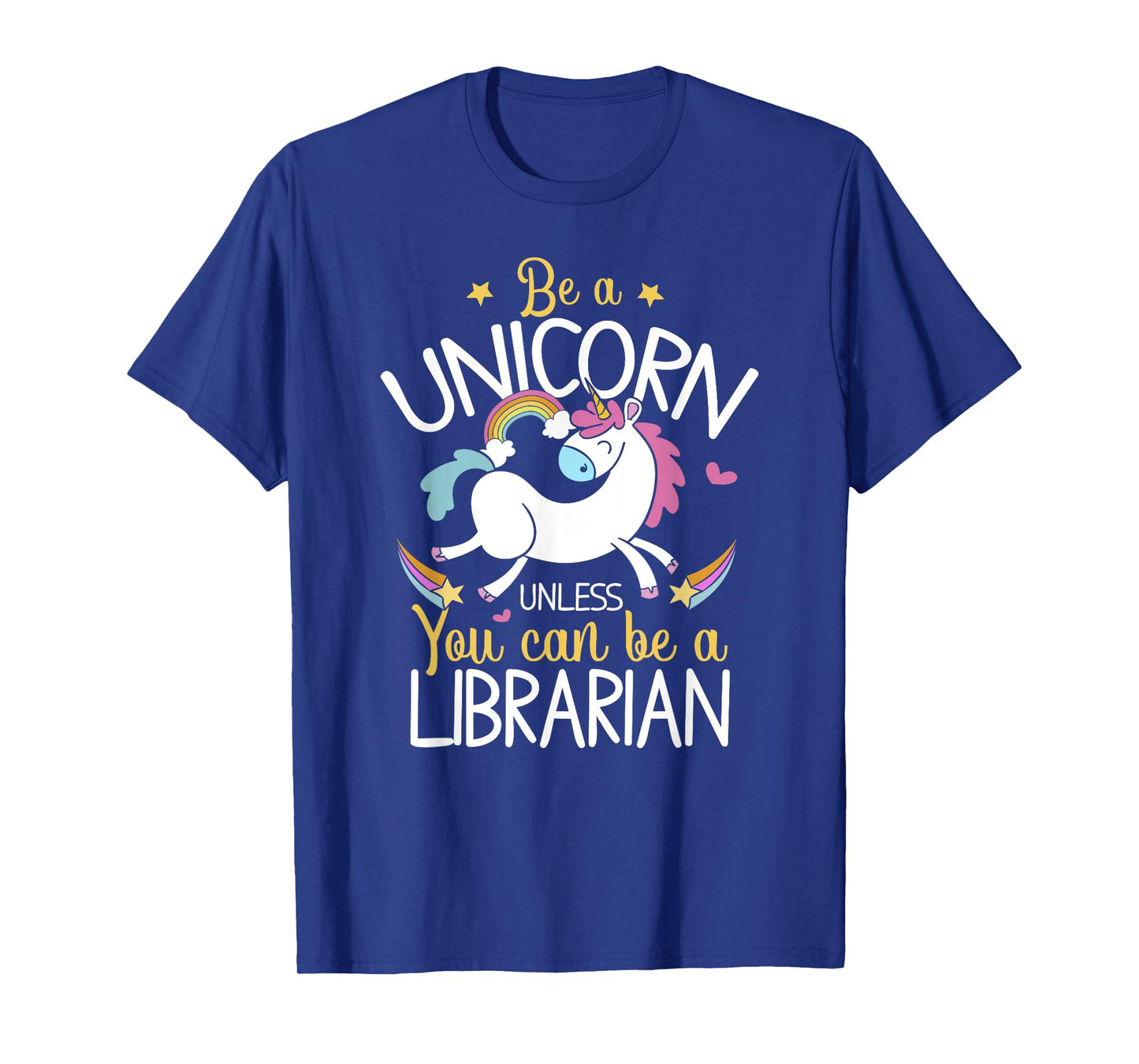 Librarian Be A Unicorn - Librarian Shirt Gift For Librarian T-Shirt