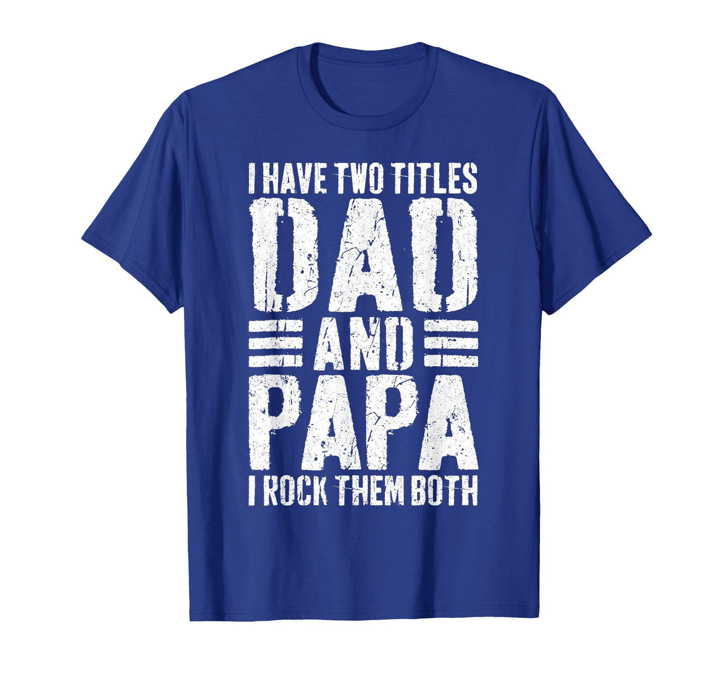 I Have Two Titles Dad And Papa I Rock Them Both Shirt Men T-Shirt