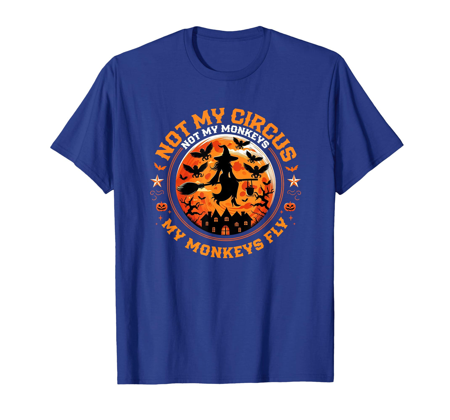 Not My Circus Not My Monkeys My Monkeys Fly Funny Halloween T-Shirt
