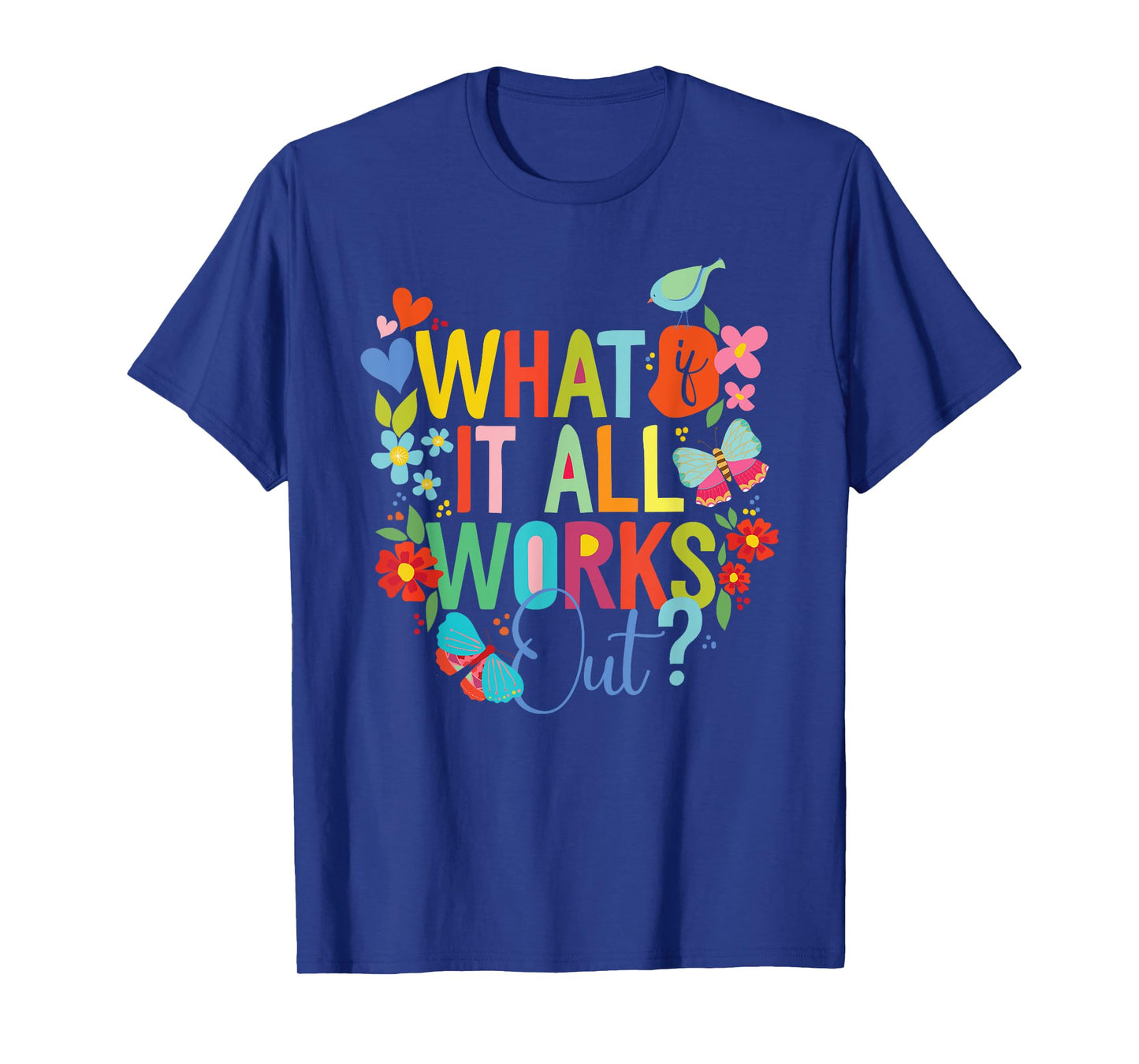 Womens floral hopeful, what, if it all works out? T-Shirt