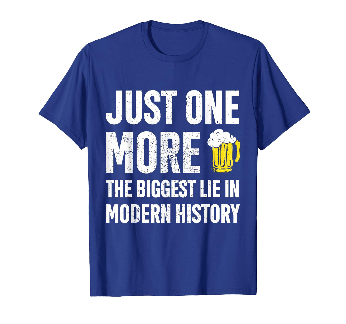 Just One More The Biggest Lie In Modern History Funny T-Shirt