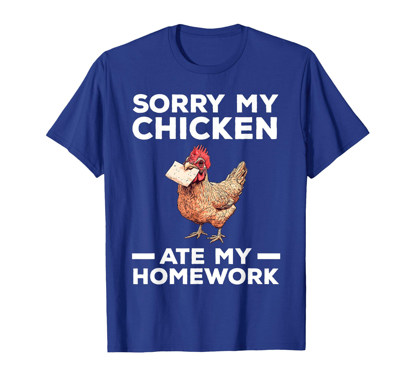 Sorry My Chicken Ate My Homework Funny T-Shirt