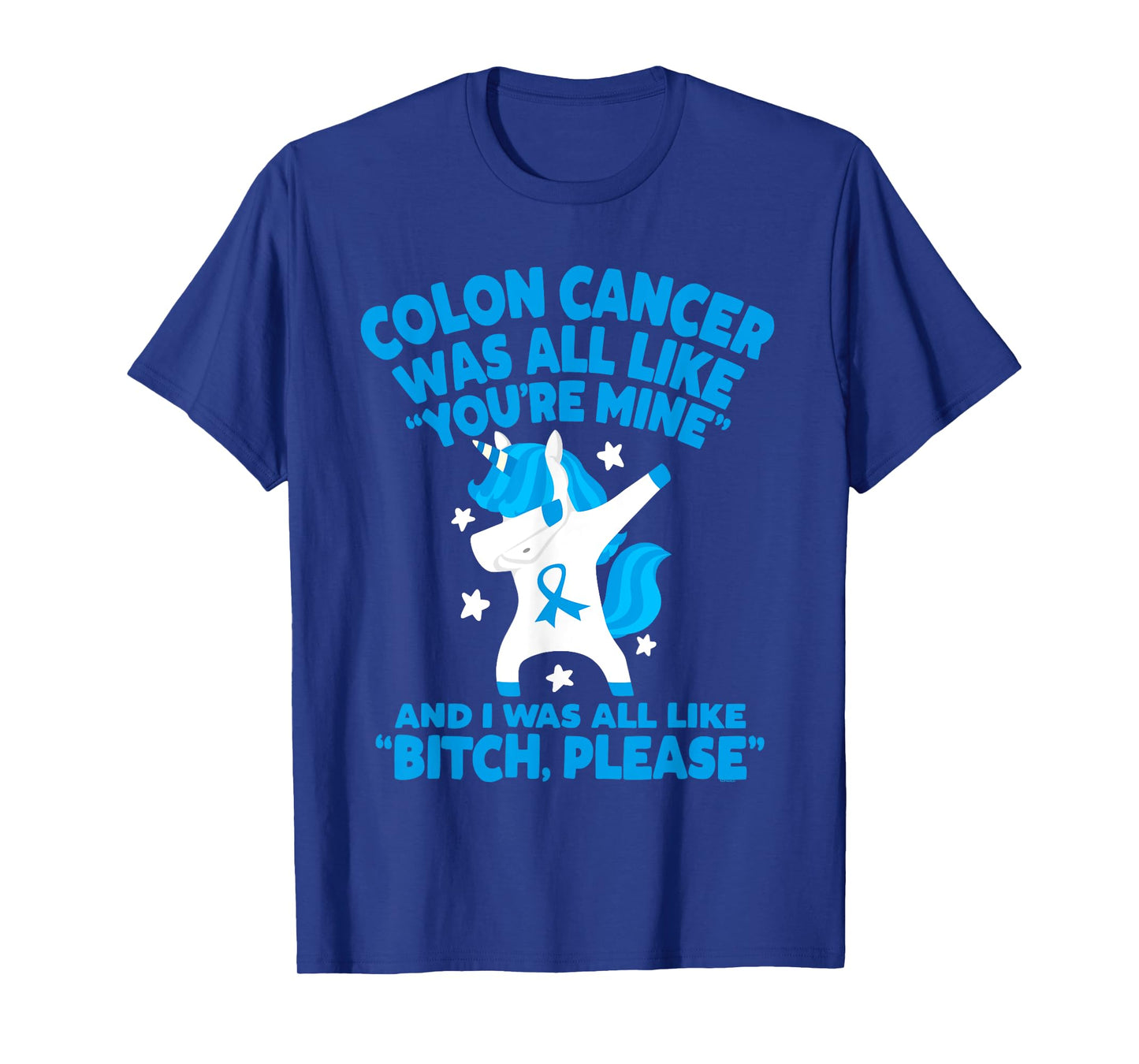 Colon Cancer Bitch Please Quote Funny Unicorn T-Shirt