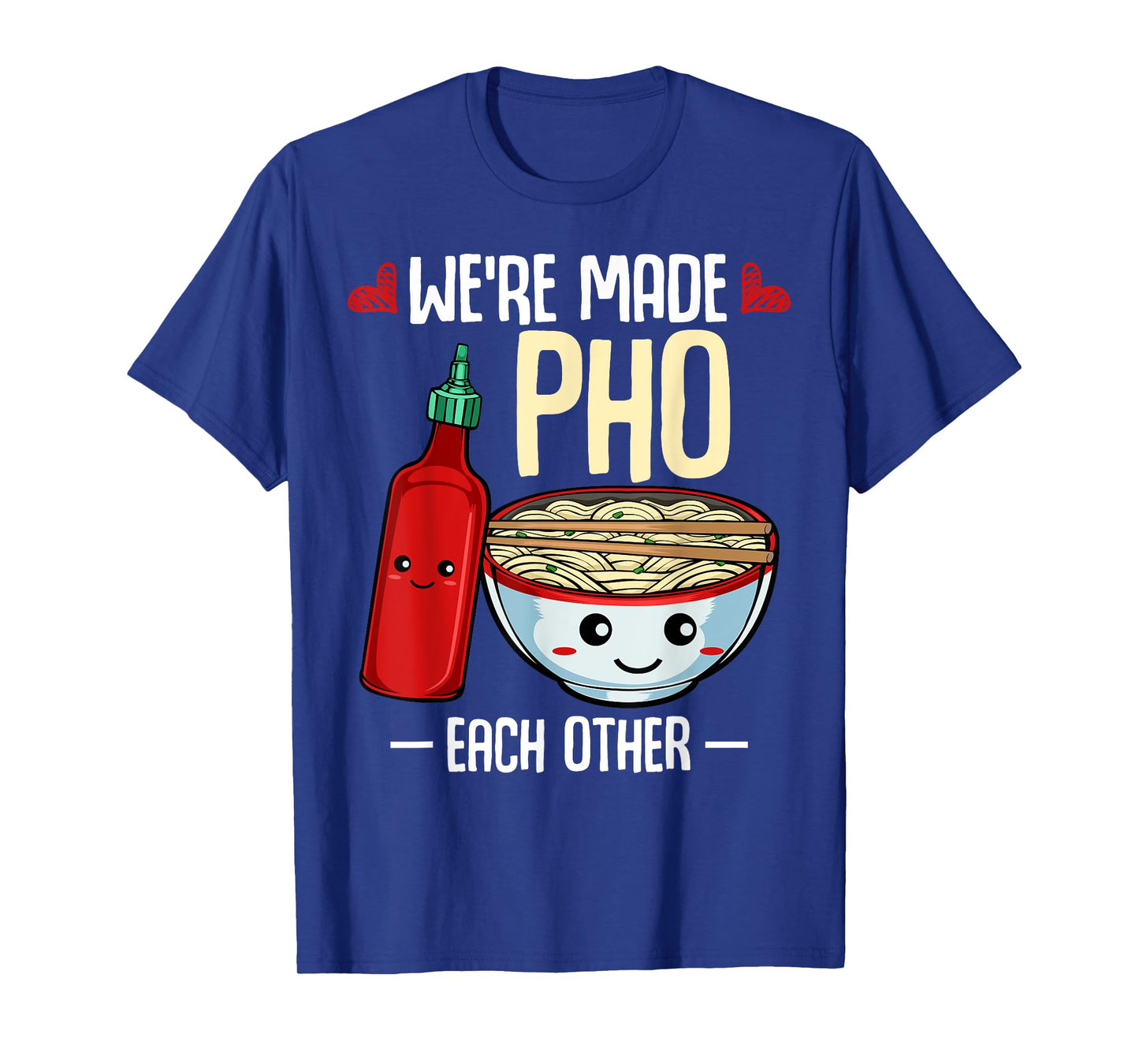 We're Made Pho Each Other Vietnamese Cuisine Recipe Hanoi T-Shirt