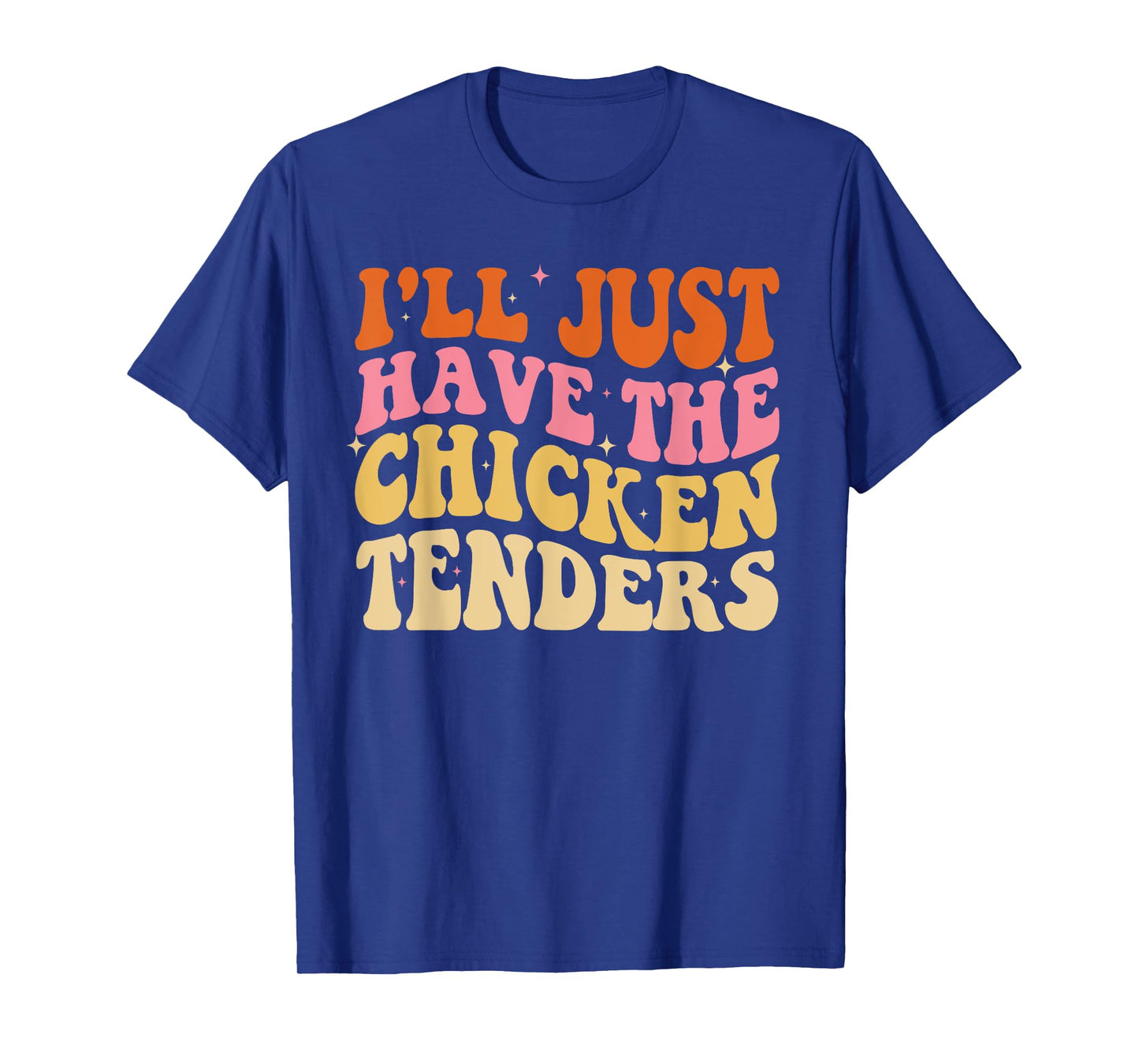 I'll Just Have The Chicken Tenders Funny Groovy T-Shirt