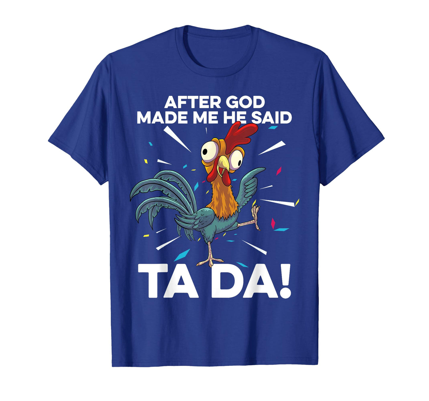 After God Made Me He Said Ta Da Funny Christian Chicken T-Shirt