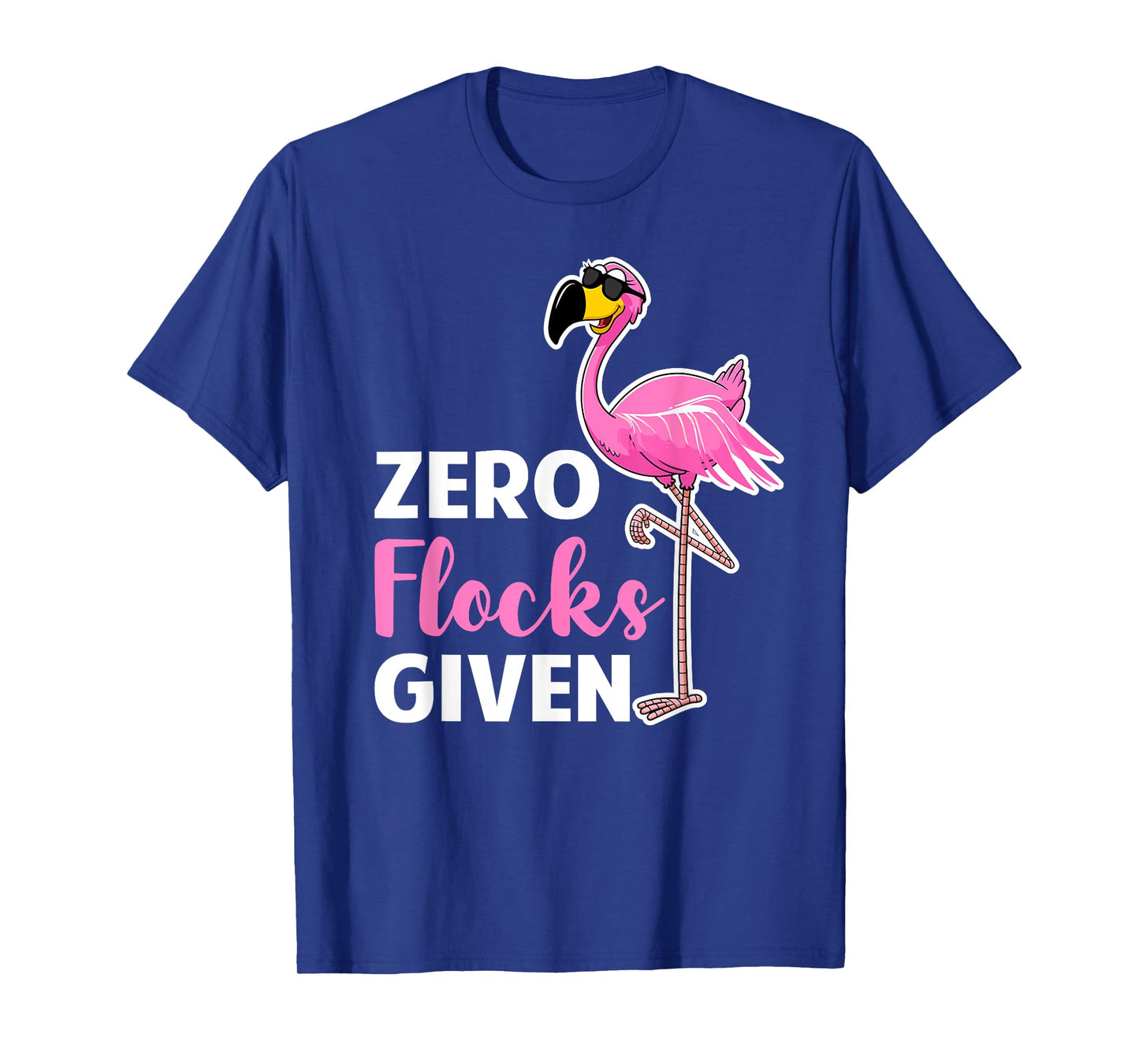 Zero Flocks Given - Flamingo Lover Funny Saying T-Shirt