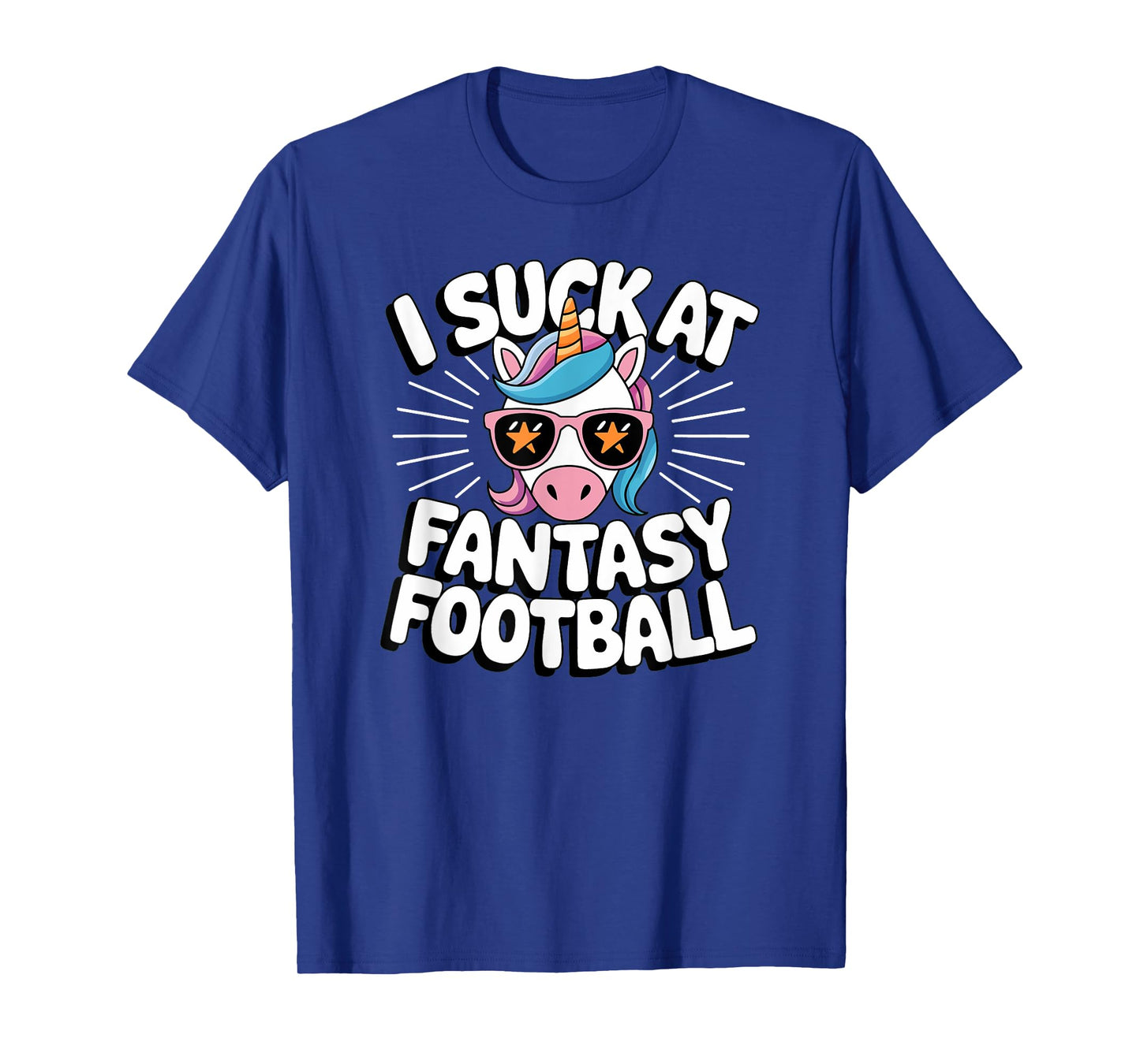 I Suck at Fantasy Football Unicorn Kickoff: Men & Women Gift T-Shirt
