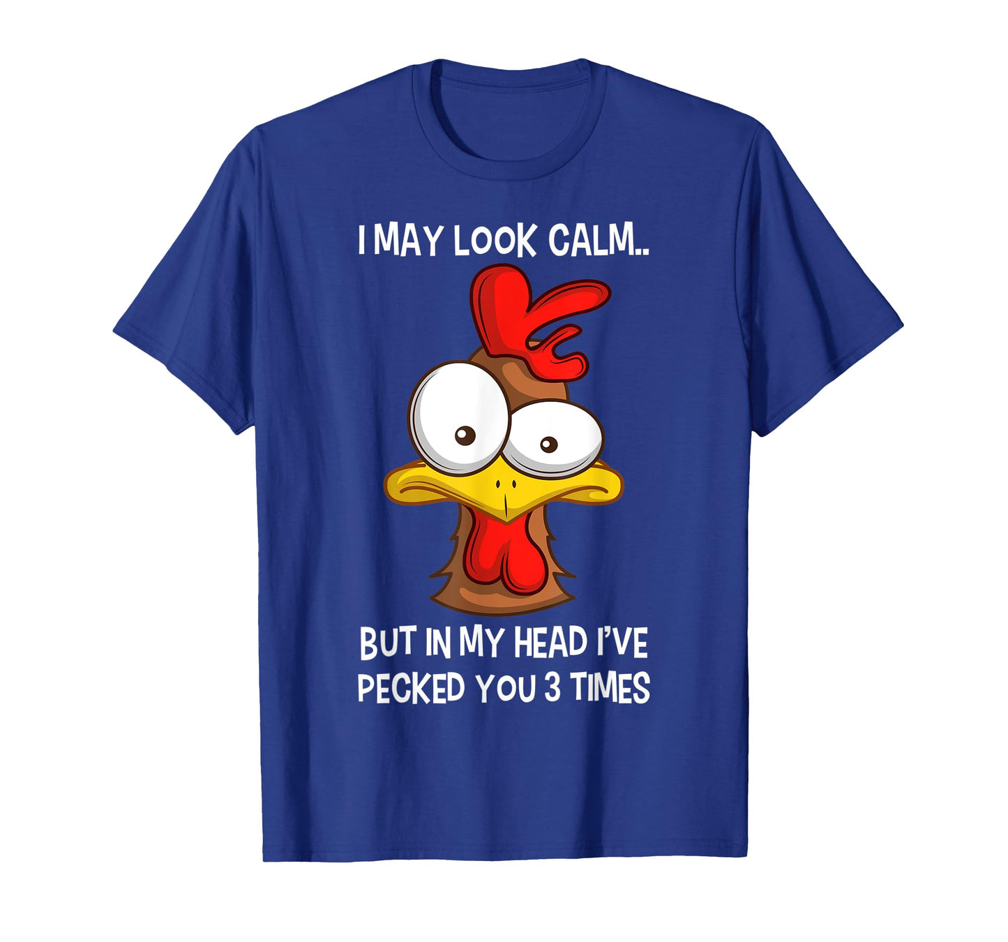 I May Look Calm But In My Head I've Pecked You 3 Times T-Shirt