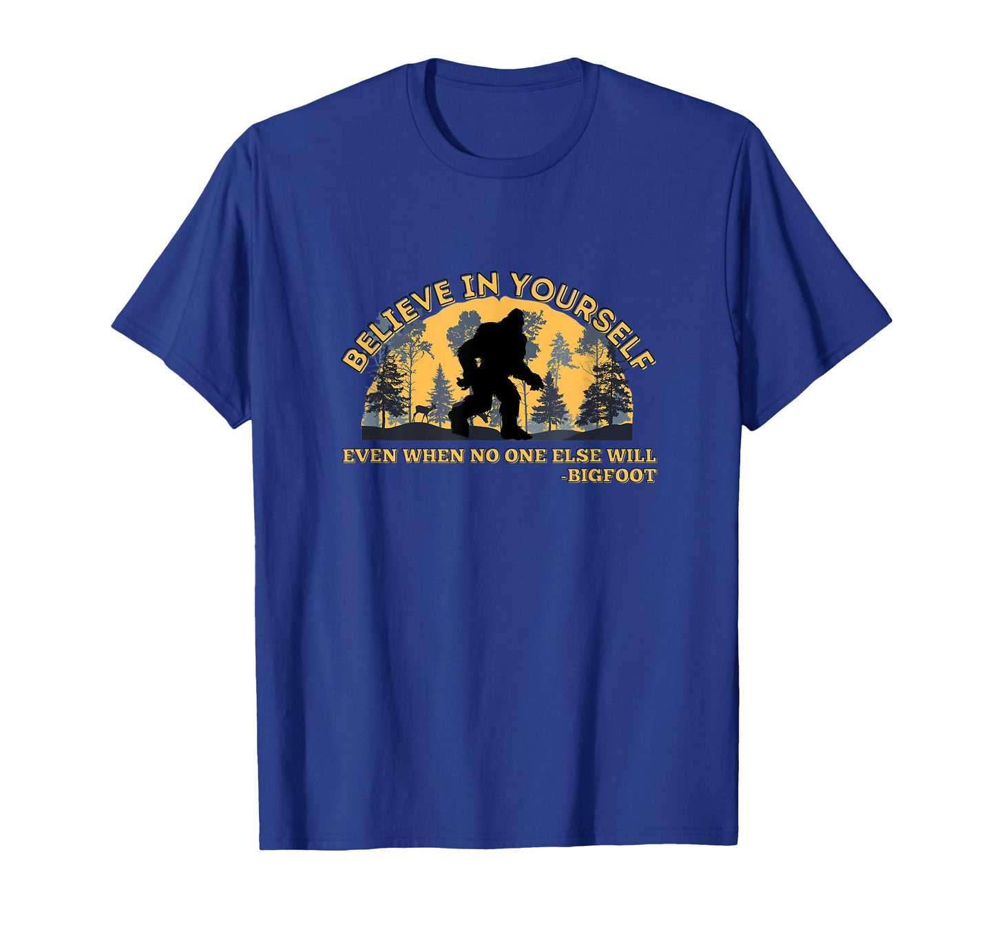 Believe In Yourself Funny Sasquatch Bigfoot T-Shirt