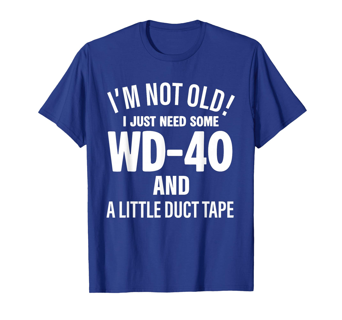 I'm Not Old I Just Need Some Wd-40 and A Little Duct Tape T-Shirt