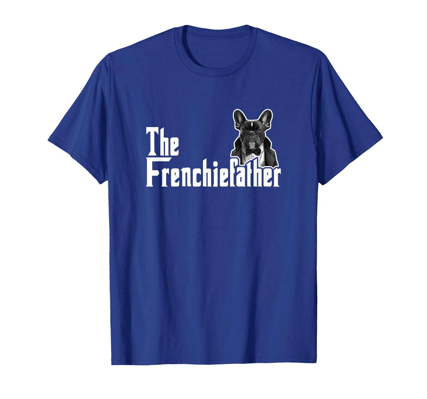 The Frenchiefather French Bulldog Lover Fathers Day T-Shirt