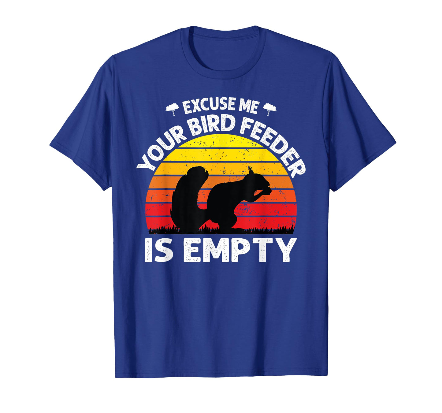 Excuse Me Your Bird Feeder Is Empty Funny bird lover saying T-Shirt