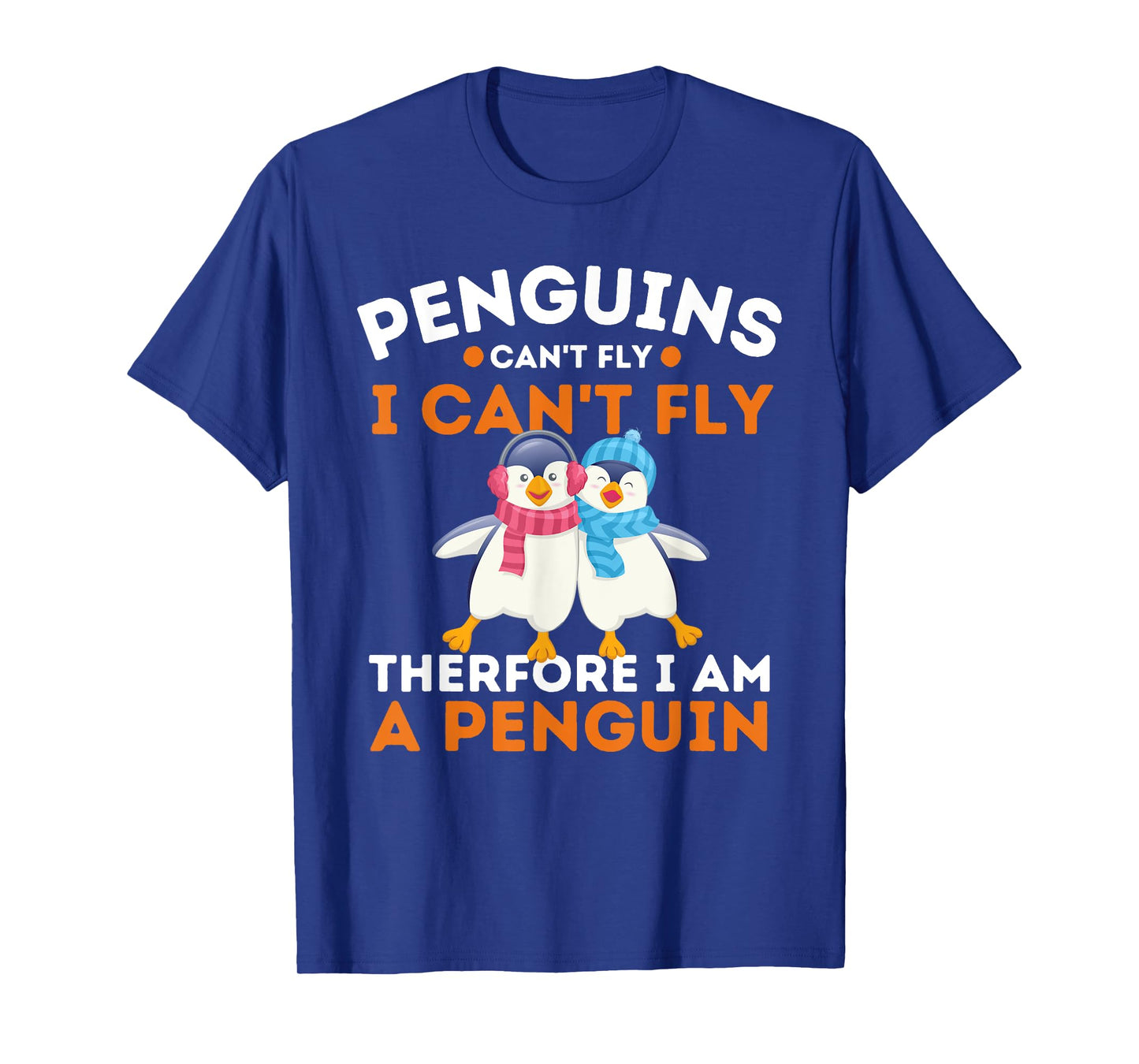 Penguins Can't Fly I Can't Fly Therefore I Am A Penguin T-Shirt