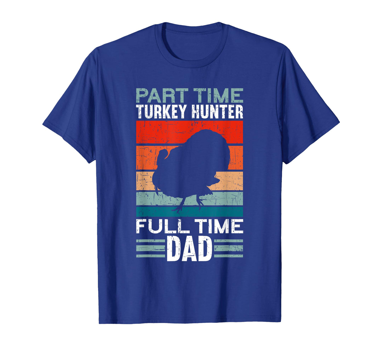 Part Time Hunter Full Time Dad Turkey Hunting Father's Day T-Shirt