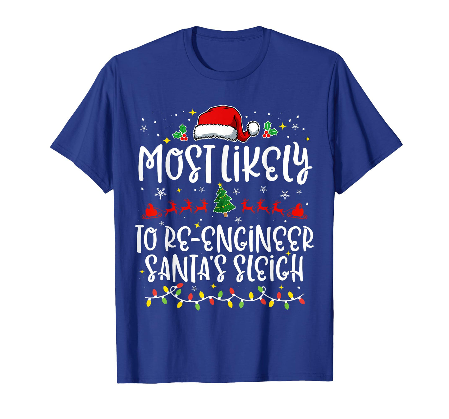 Most Likely to Re Engineer Santa's Sleigh Funny Christmas T-Shirt