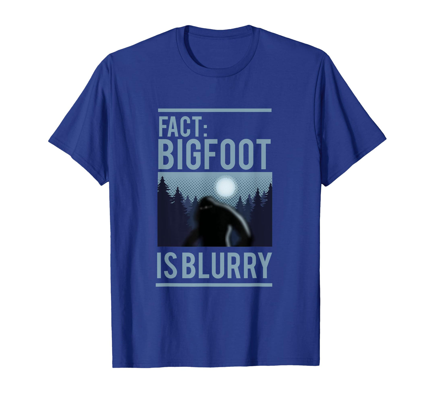 Fact Bigfoot Is Blurry Wilderness Ape Creature Gift T-Shirt