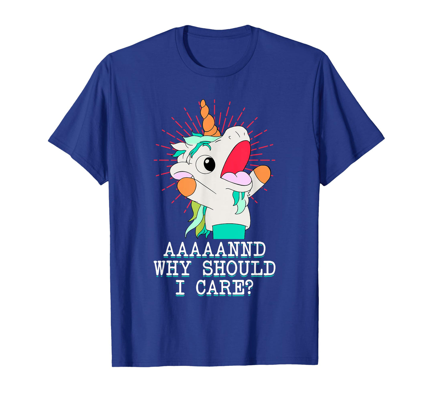 Funny Sarcastic Unicorn Meme And Why Should I Care? T-Shirt