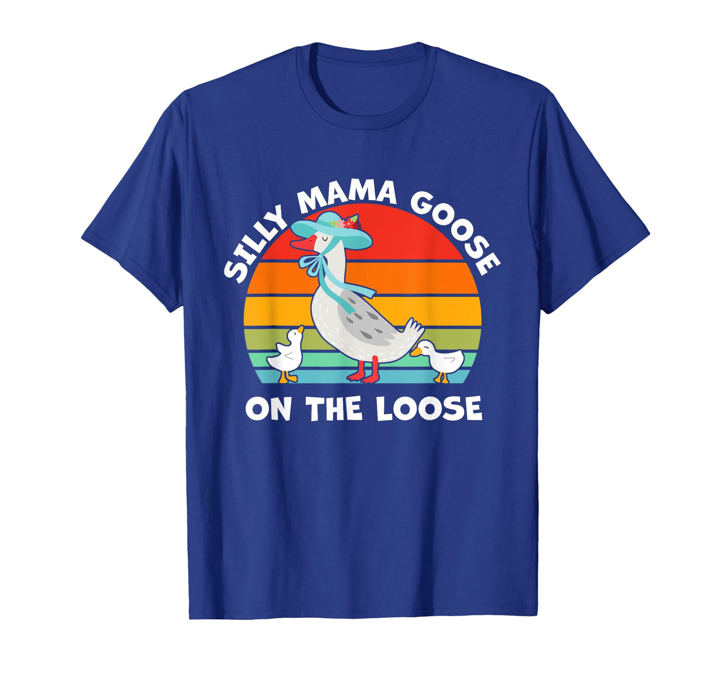 Silly Mama Goose On The Loose Mother's Day Mom Mama Goose T-Shirt