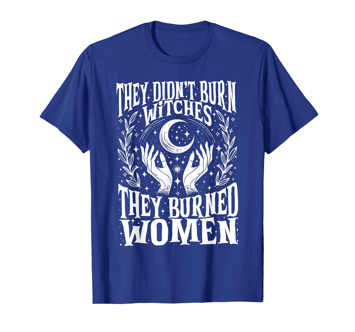 They Didn't Burn Witches They Burned Women Xmas Rights Dates T-Shirt