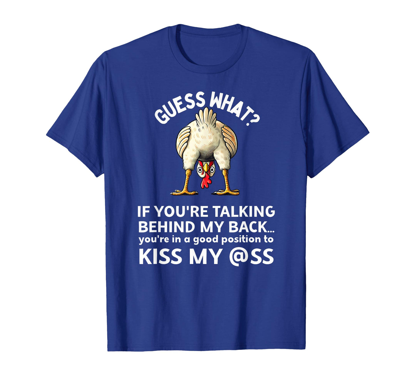 If You're Talking Behind My Back Kiss My Ass Chicken Butt T-Shirt