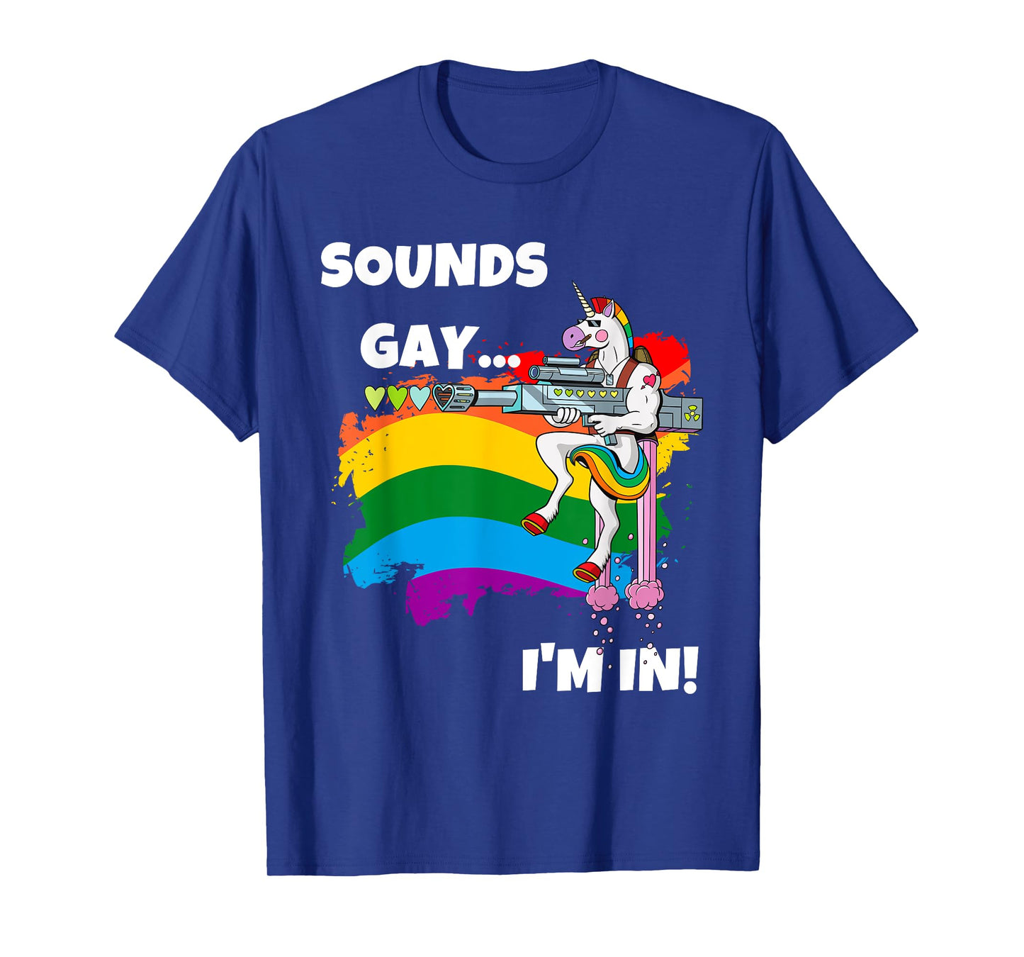 Sounds Gay I'm In T-Shirt Funny Pride Unicorn Rainbow Shirt T-Shirt