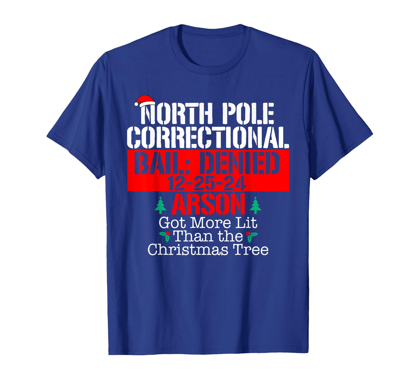 Got more lit than the Xmas tree North Pole Correctional Xmas T-Shirt