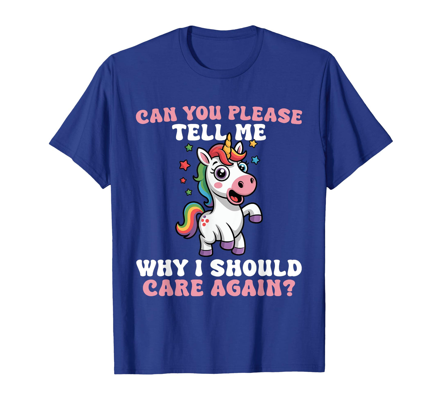 Unicorn Please Tell Me Why I Should Care T-Shirt