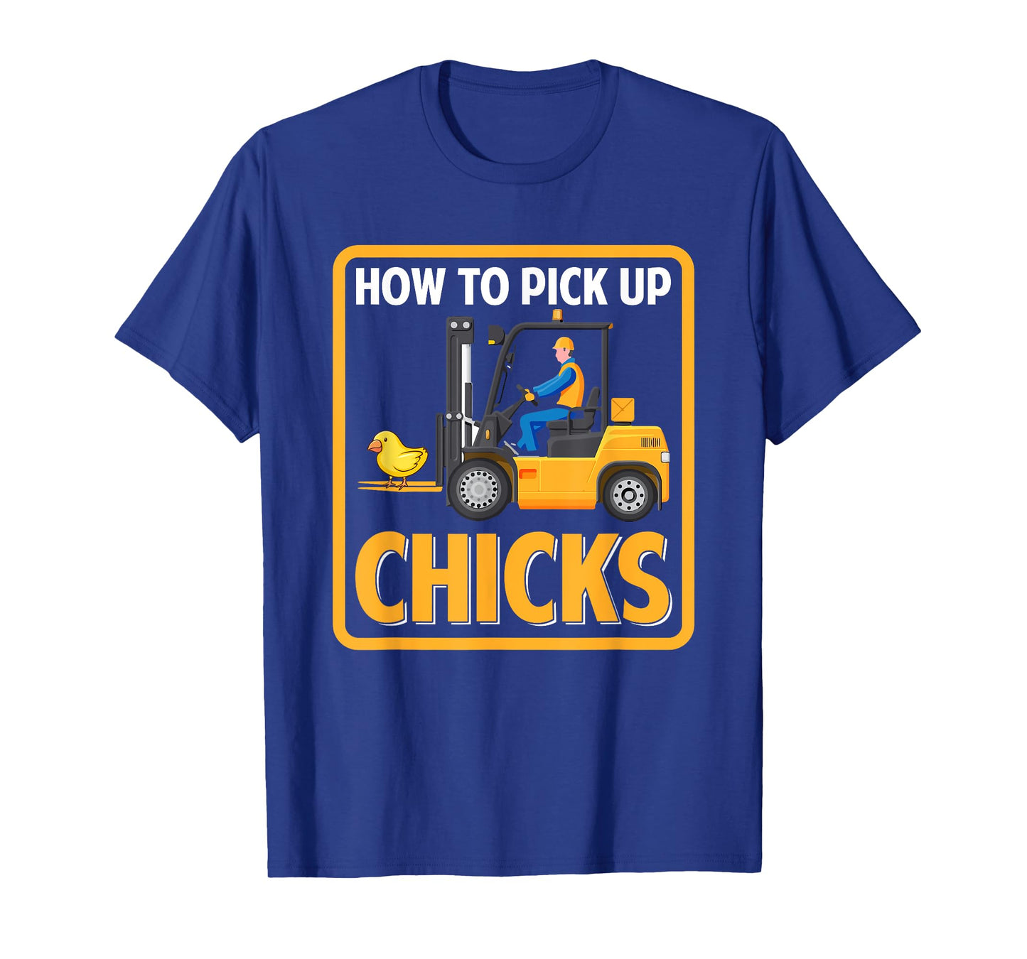How to Pick Up Chicks Funny Chicken Graphic Forklift Driver T-Shirt