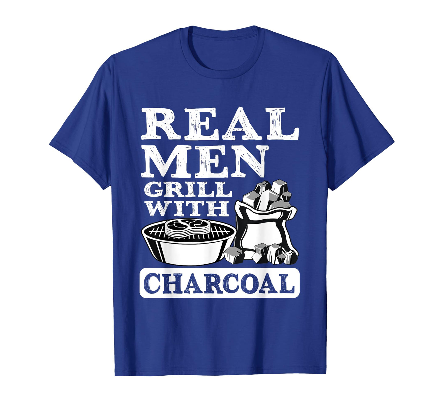 Real Men Grill Charcoal Funny BBQ Food Grilling Lover Outfit T-Shirt