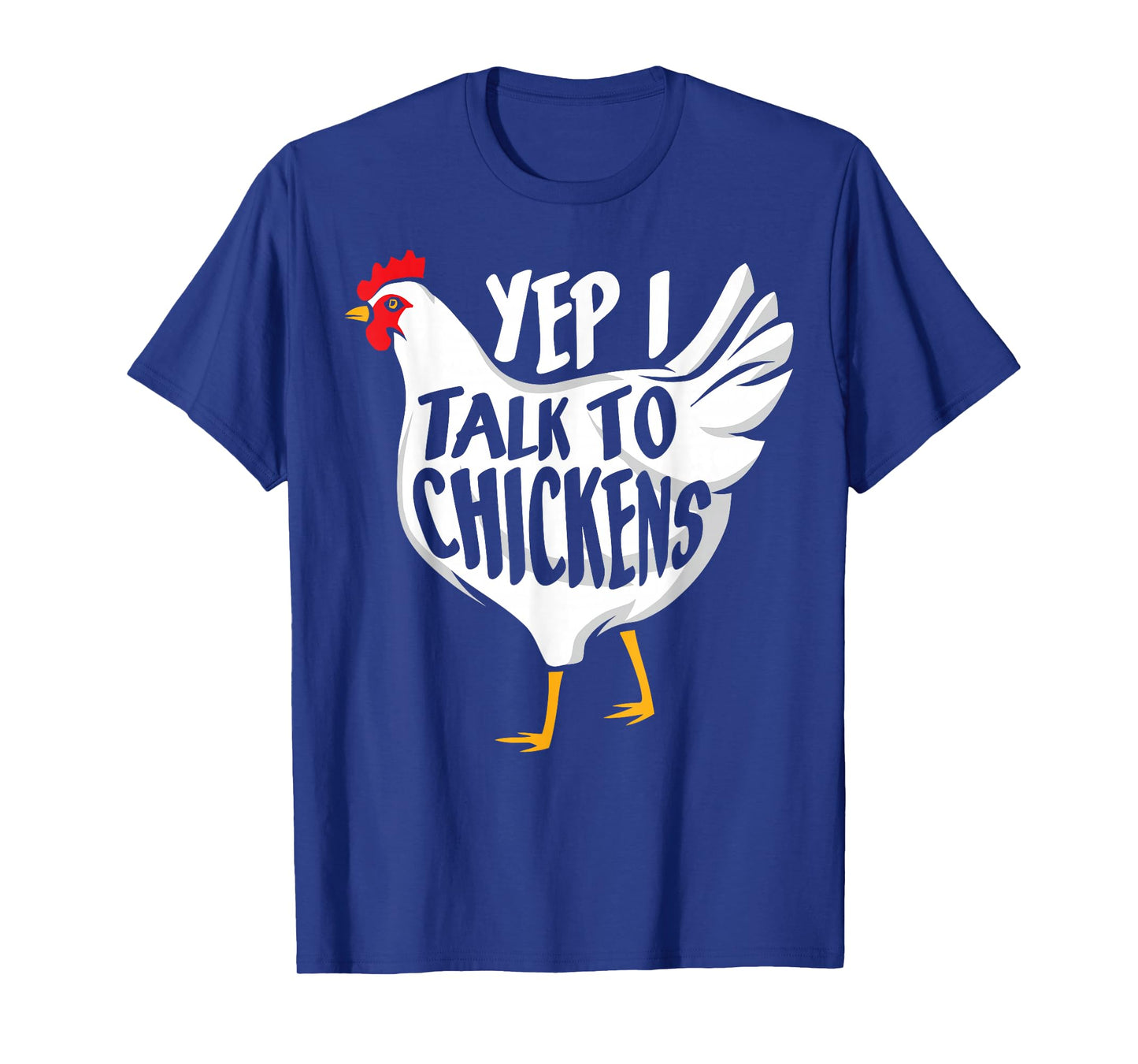 Yep i talk to Chickens - Funny Farmer T-Shirt
