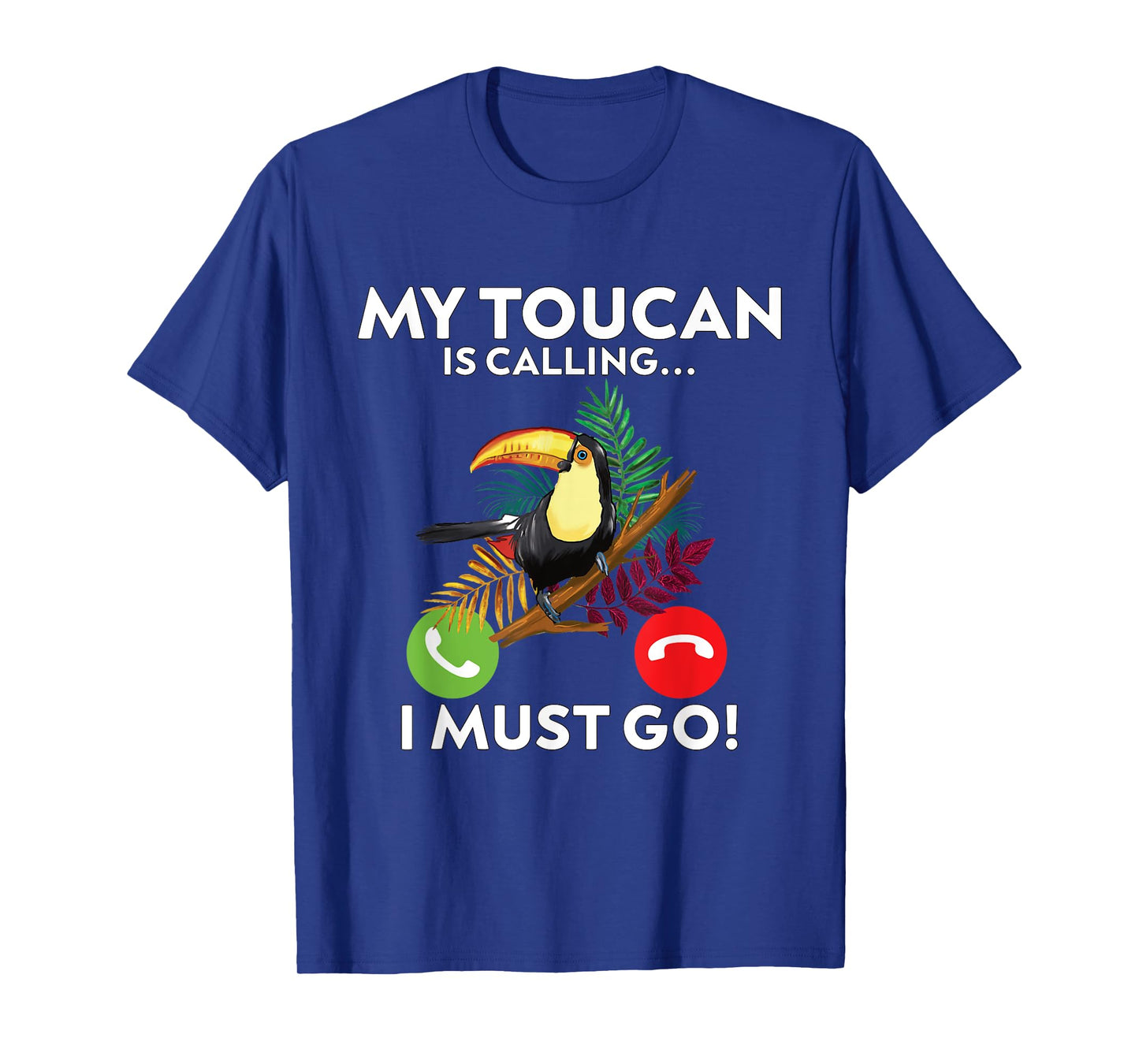 My Toucan is calling and I must go!- funny Toucan T-Shirt